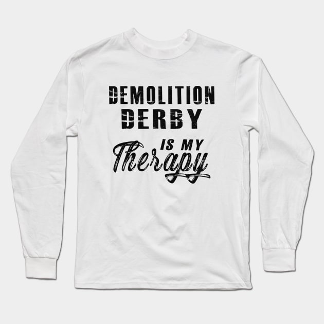 Demolition Derby is my therapy Long Sleeve T-Shirt by KC Happy Shop